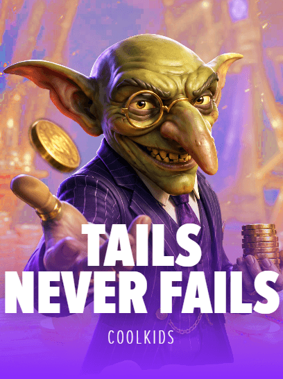 TAILS NEVER FAILS